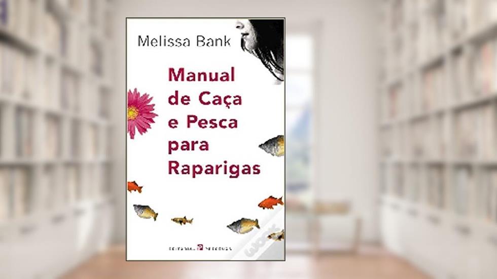 Manual de Caça e Pesca para Raparigas, do autor Melissa Bank