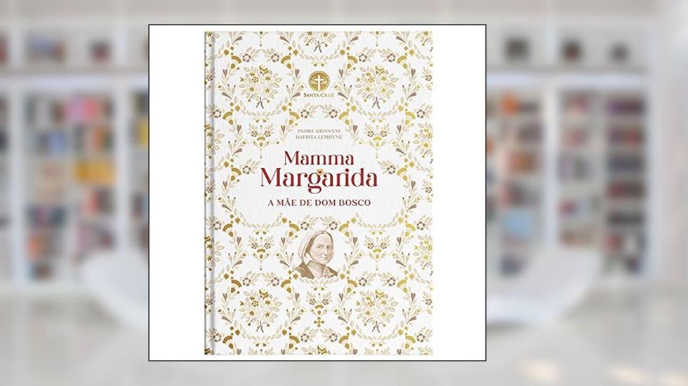 Mamma Margarida: A Mãe de Dom Bosco, do autor Padre Giovanni Batista Lemoyne