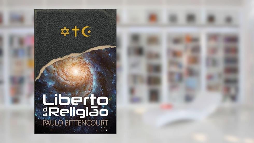 Liberto da Religião: O Inestimável Prazer de Ser um Livre-Pensador, do autor Paulo Bittencourt