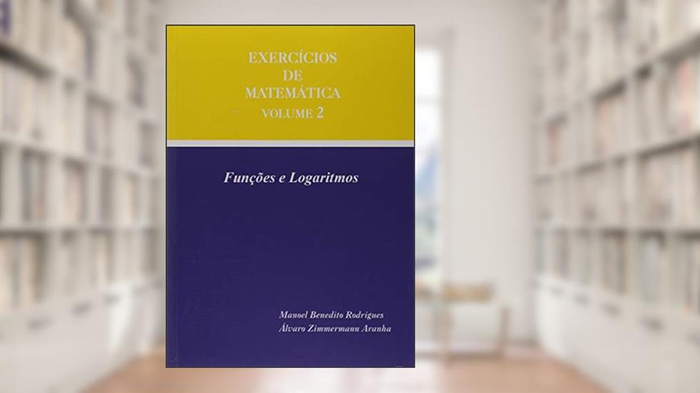Exercicios De Matemática Volume 2 - Funções E Logaritimos, do autor ÁLVARO ZIMMERMANN ARANHA