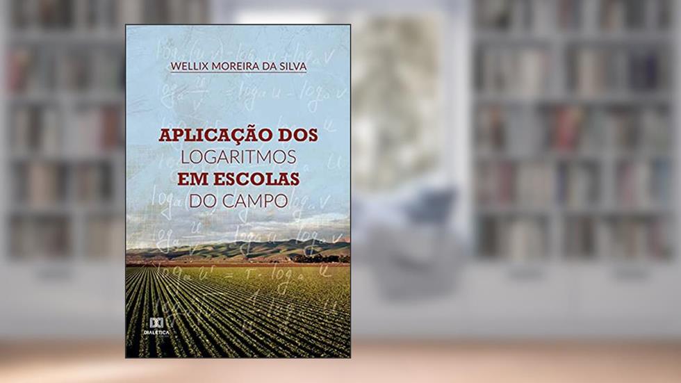 Aplicação dos Logaritmos em Escolas do Campo, do autor Wellix Moreira da Silva