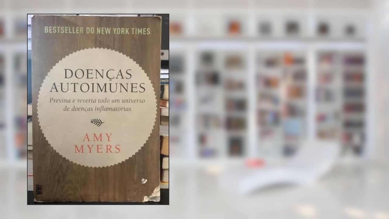 Doenças autoimunes: Previna e reverta todo um universo de doenças inflamatórias, do autor Amy Myers