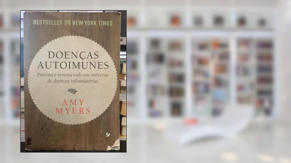 Doenças autoimunes: Previna e reverta todo um universo de doenças inflamatórias, do autor Amy Myers