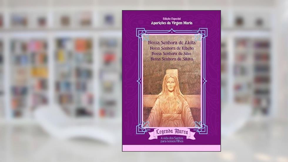 Aparições de Nossa Senhora IV - NS de Akita, NS Kibeho, NS de Sião e NS de Siluva, do autor VARIOS AUTORES