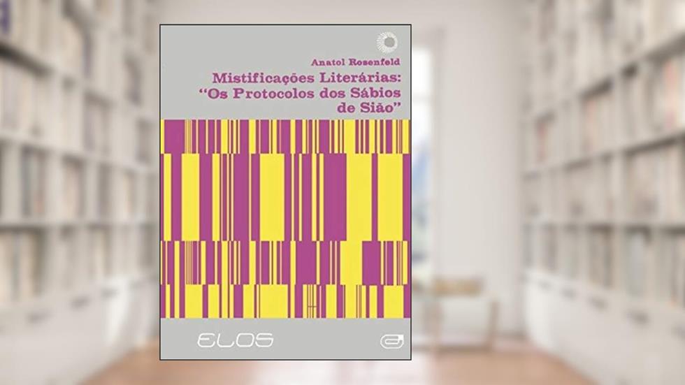 Mistificações literárias: os protocolos dos Sábios de Sião, do autor Anatol Rosenfeld