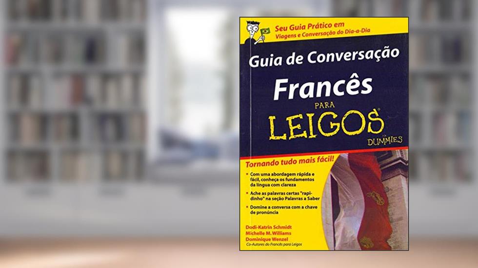 Guia de conversação francês Para Leigos, do autor Dodi-Katrin Schmidt; Michelle M. Williams; Dominique Wenzel
