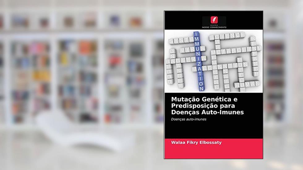 Mutação Genética e Predisposição para Doenças Auto-Imunes, do autor Walaa Fikry Elbossaty