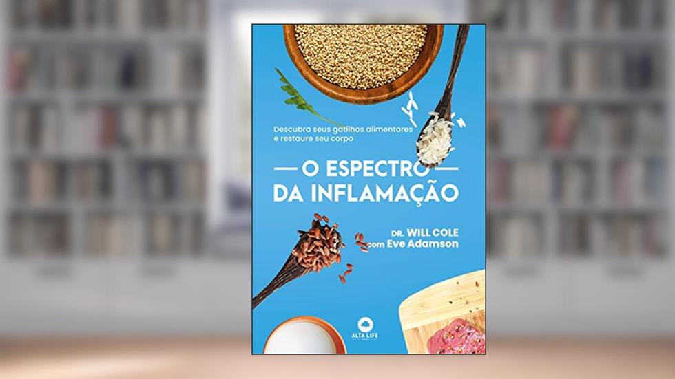 O Espectro da Inflamação: Descubra Seus Gatilhos Alimentares e Restaure seu Corpo, do autor Will Cole; Eve Adamson
