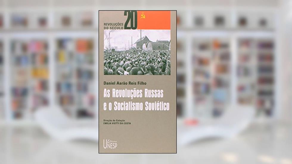 As Revoluções Russas e o socialismo soviético, do autor Daniel Aarao Reis Filho