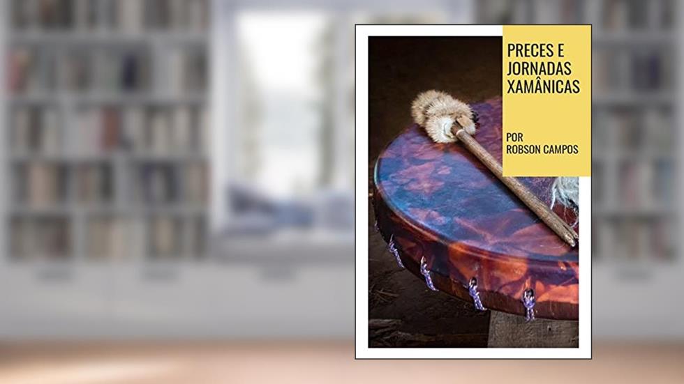 Preces E Jornadas Xamânicas, do autor Robson Campos