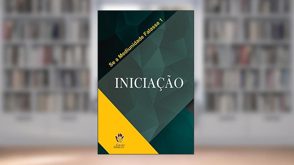 Iniciação (Se a Mediunidade Falasse Livro 1), do autor Grupo Marcos
