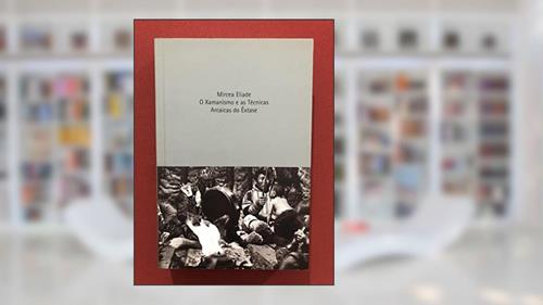 Capa de Xamanismo e as técnicas arcaicas de êxtase, do autor Mircea Eliade