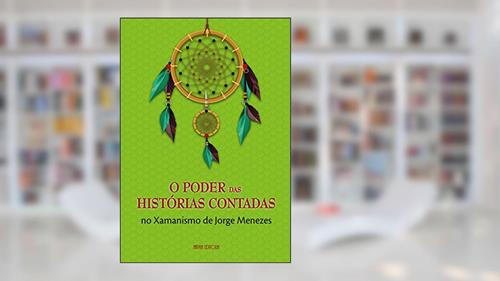 Capa de O Poder das Histórias Contadas no Xamanismo de Jorge Menezes, do autor Jorge Menezes