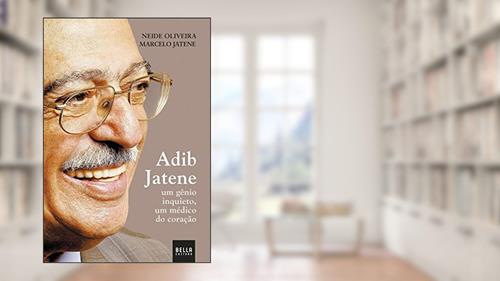 Capa de Adib Jatene - um gênio inquieto, um médico do coração, do autor Neide Oliveira e Marcelo Jatene