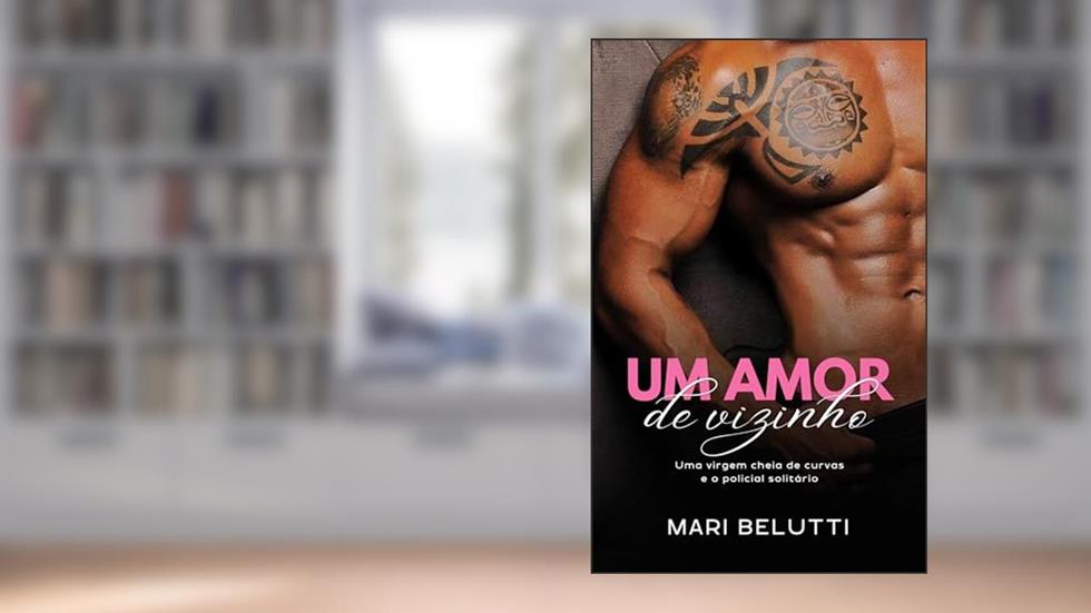 Um amor de vizinho: uma virgem cheia de curvas e o policial solitário, do autor Mari Belutti