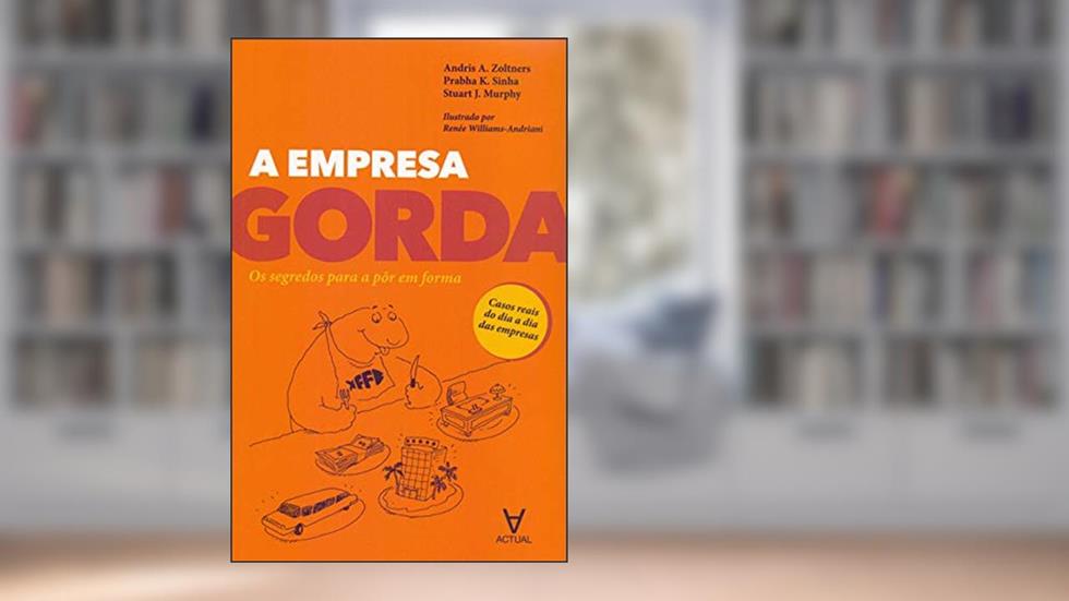 A Empresa Gorda: os Segredos Para a Pôr em Forma, do autor Andris A. Zoltners; Prabha K. Sinha; Stuart J. Murphy