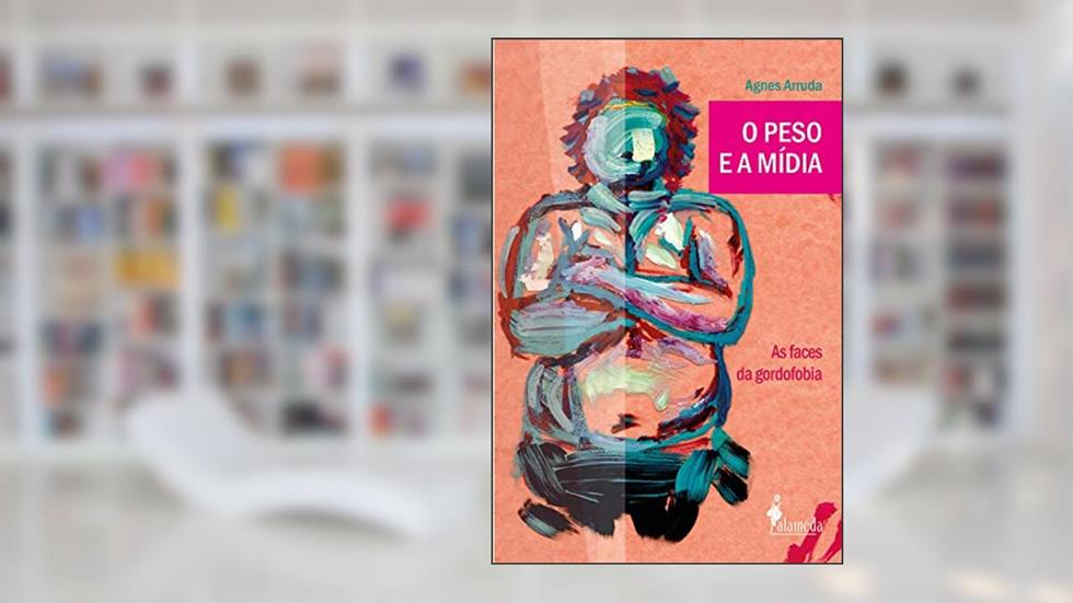 O peso e a mídia: As faces da gordofobia, do autor Agnes Arruda