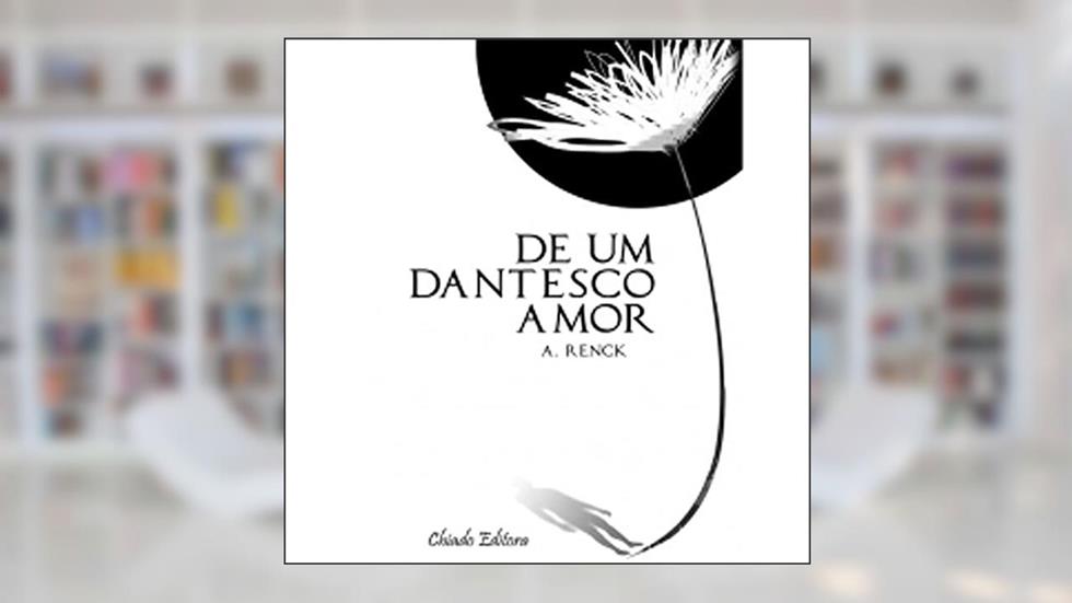 De Um Dantesco Amor, do autor A. Renck