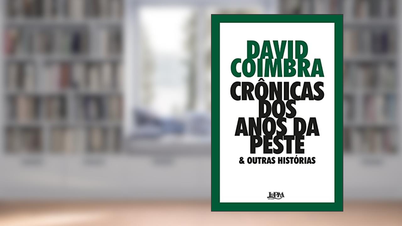 Crônicas dos Anos da Peste & Outras Histórias, do autor David Coimbra