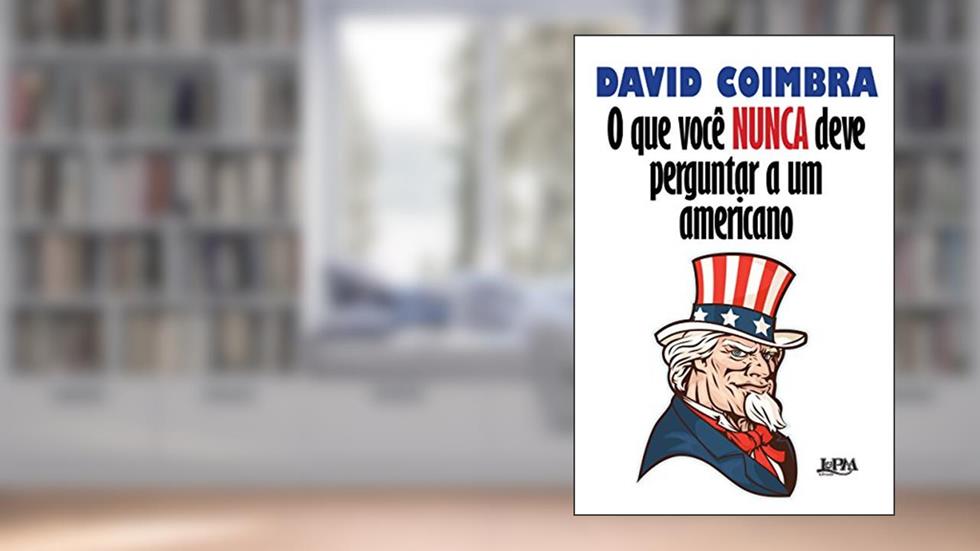 O que Você Nunca Deve Perguntar a um Americano, do autor David Coimbra