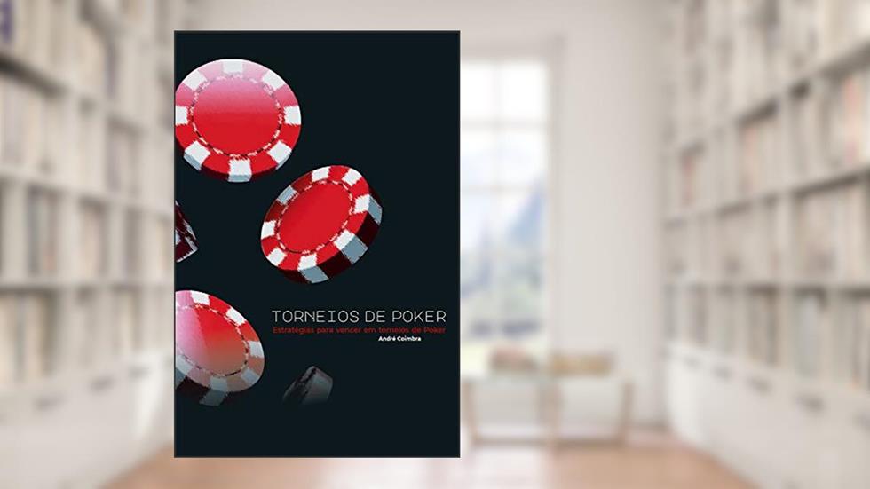 Torneios de Poker: Estratégias para vencer em torneios de Poker, do autor André Coimbra