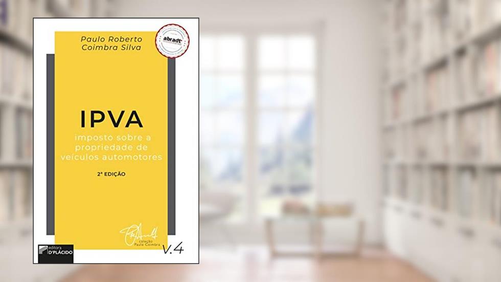 IPVA - Imposto Sobre a Propriedade de Veículos Automotores, do autor Paulo Roberto Coimbra Silva
