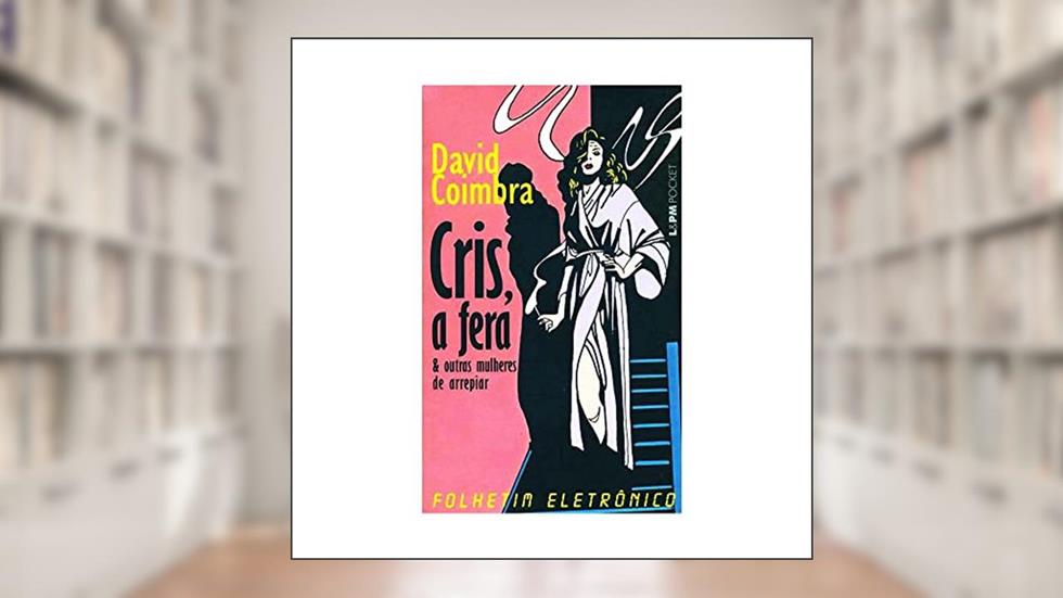 Cris, a Fera e Outras Mulheres de Arrepiar, do autor David Coimbra