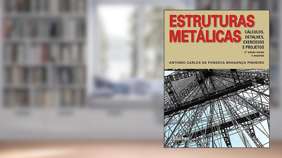 Estruturas Metálicas: Cálculo, Detalhes, Exercícios e Projetos, do autor Antonio Carlos da Fonseca Bragança Pinheiro