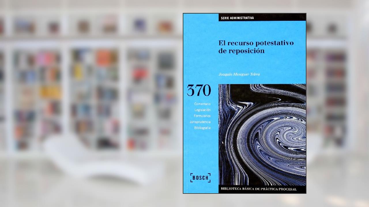El recurso potestativo de reposición: Biblioteca Básica de Práctica Procesal nº 370, do autor J. Meseguer Yebra