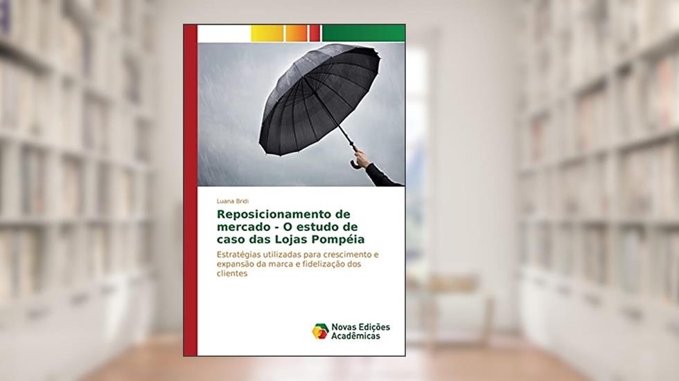 Reposicionamento de mercado - O estudo de caso das Lojas Pompéia: Estratégias utilizadas para crescimento e expansão da marca e fidelização dos clientes, do autor Bridi Luana