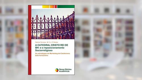 Capa de A CATEDRAL CRISTO REI DE BH: e o reposicionamento Sociorreligioso, do autor Fabrício Terrezza; M. C. L. P. Peixoto