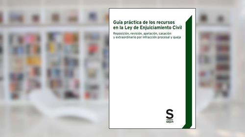 Capa de Guía práctica de los recursos en la Ley de Enjuiciamiento Civil: Reposición, revisión, apelación, casación y extraordinario por infracción procesal y queja, do autor Miguel Guerra Pérez