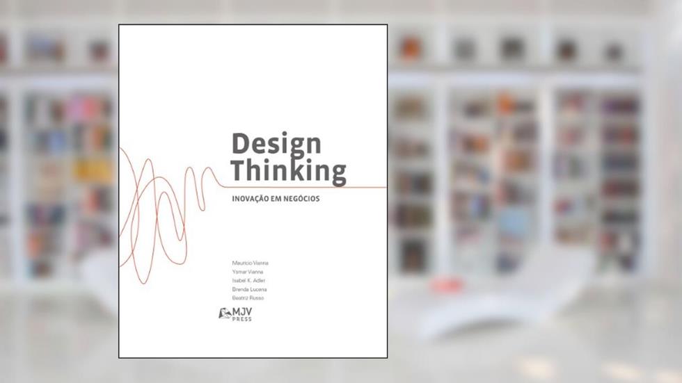 Design Thinking: Inovação em negócios, do autor Maurício Vianna; Ysmar Vianna; Isabel K. Adler; Brenda F. Lucena; Beatriz Russo
