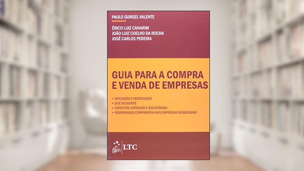 Guia para a compra e venda de empresas - Avaliação e negociação: Avaliação e Negociação, due Diligence, Aspectos Jurídicos e Societátios, Governança Corporativa nas Empresas Negociadas, do autor Vários autores