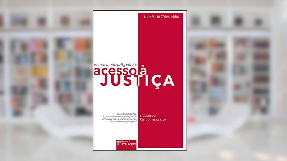 Um Novo Paradigma de Acesso à Justiça: Autocomposição Como Método de Solução de Controvérsias e Caracterização do Interesse Processual, do autor Humberto Chiesi Filho