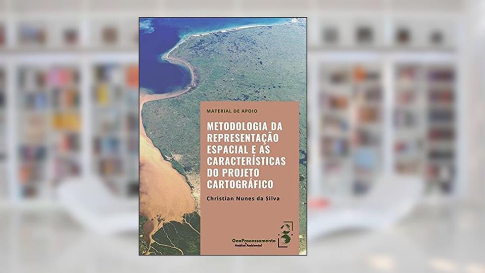 Metodologia Da Representação Espacial E As Características Do Projeto Cartográfico, do autor Christian Nunes Da Silva
