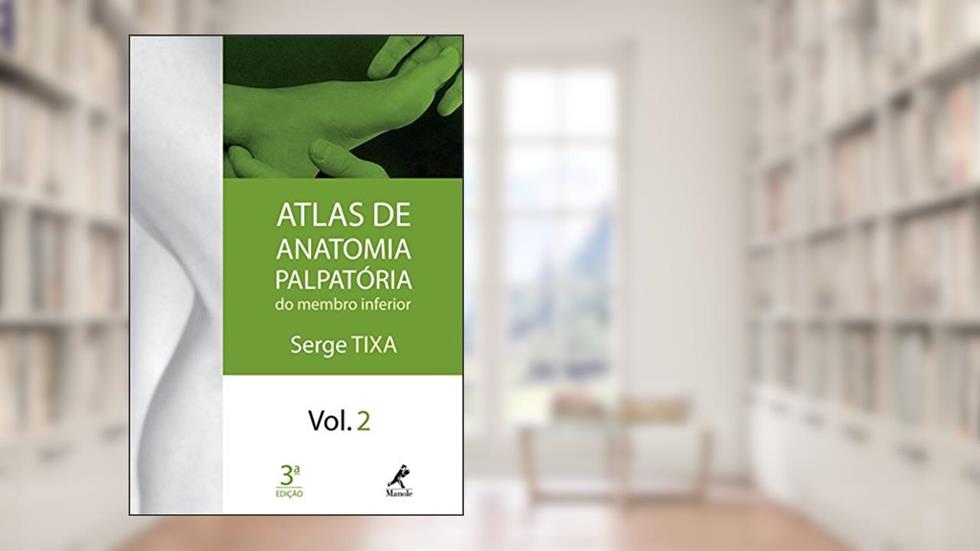 Atlas de anatomia palpatória do membro inferior: Volume 2, do autor Serge Tixa
