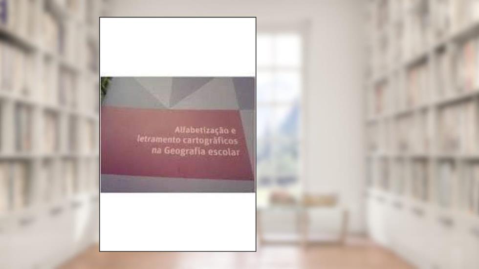 Alfabetização e Letramento Cartográficos na Geografia Escolar, do autor Ana Lúcia Guerrero