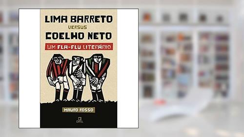 Capa de Lima Barreto versus Coelho Neto - Um Fla-Flu literário: Um Fla-Flu literário, do autor José Mauro Rosso Firmo