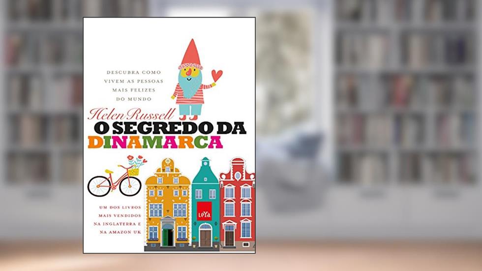 O segredo da Dinamarca: Descubra como vivem as pessoas mais felizes do mundo, do autor Helen Russell