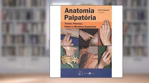 Capa de Anatomia Palpatória. Tronco, Pescoço , Ombro E Membros Superiores, do autor Lília Junqueira