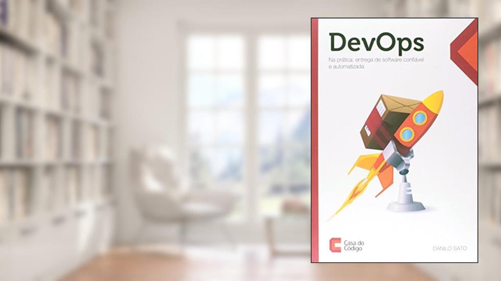 DevOps na Prática. Entrega de Software Confiável e Automatizada, do autor Danilo Sato
