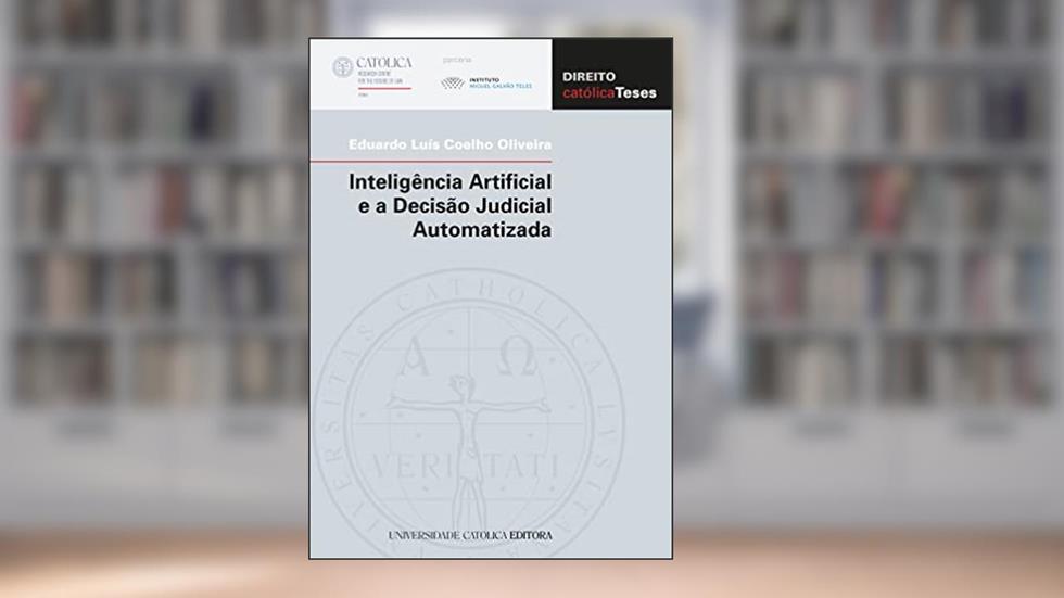 Inteligência Artificial e a Decisão Judicial Automatizada, do autor Eduardo Luís Coelho Oliveira