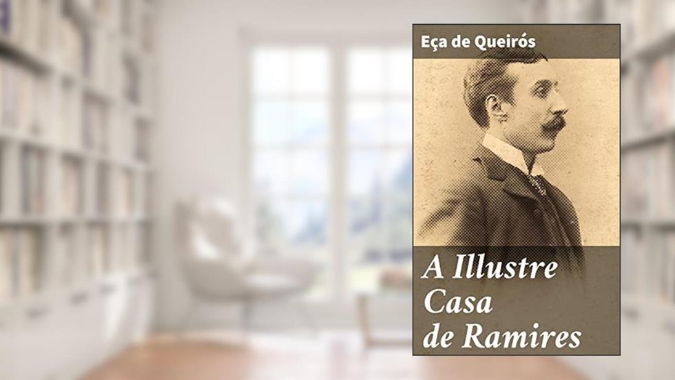 A Illustre Casa de Ramires: Reflexões sobre a decadência da aristocracia e a identidade nacional em Portugal, do autor Eça de Queirós