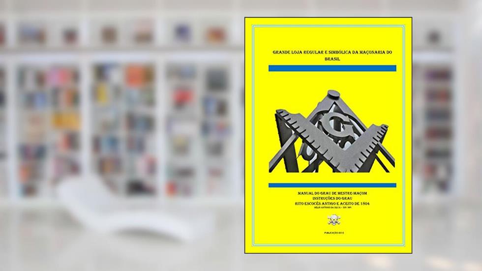 MANUAL DO MESTRE MAÇOM RITO ESCOCÊS: INSTRUÇÕES DO GRAU DE MESTRE MAÇOM (RITUAIS DA MAÇONARIA SIMBOLICA Livro 3), do autor HELIO ANTONIO DA SILVA