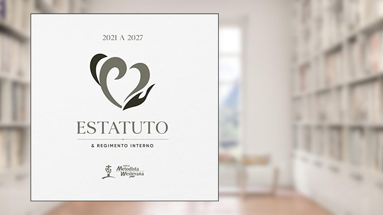 Estatuto e Regimento Interno da Igreja Metodista Wesleyana: 2021-2027, do autor Bispo Jamir Fernandes de Carvalho