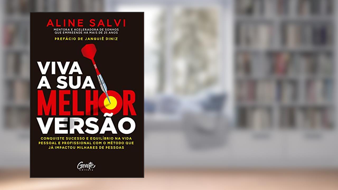 VIVA A SUA MELHOR VERSÃO: Conquiste o sucesso e equilíbrio na vida pessoal e profissional com o método que já impactou milhares de pessoas., do autor Aline Salvi