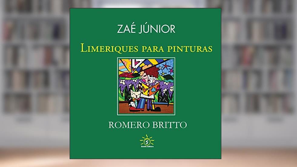LIMERIQUES PARA PINTURAS: ROMERO BRITTO, do autor ZAÉ JUNIOR/ROMERO BRITTO