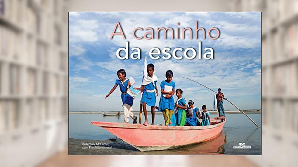 A Caminho da Escola, do autor Rosemary McCarney; Plan International