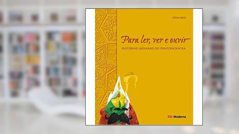 Para Ler, Ver e Ouvir. Histórias Indianas do Pantchatantra, do autor César Obeid